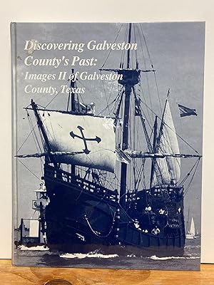 Discovering Galveston County's Past: Images II of Galveston County, Texas