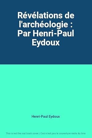 Bild des Verkufers fr Rvlations de l'archologie : Par Henri-Paul Eydoux zum Verkauf von Ammareal