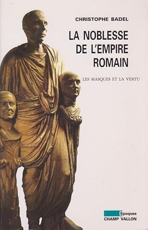 Image du vendeur pour La noblesse de l'empire romain. Les masques et la vertu. mis en vente par Librairie du Bacchanal