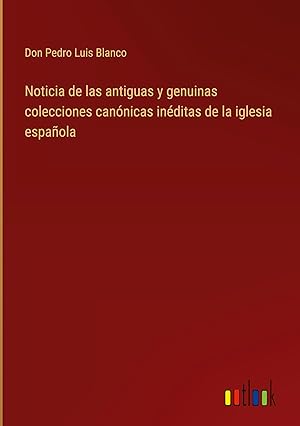 Bild des Verkufers fr Noticia de las antiguas y genuinas colecciones cannicas inditas de la iglesia espaola zum Verkauf von moluna