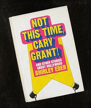 Seller image for Not This Time, Cary Grant! - and Other Stories about Hollywood for sale by ezslides