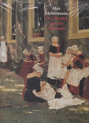 Max Liebermann - Der Realist und die Phantasie : [Katalog zur Ausstellung Max Liebermann - Der Re...