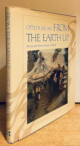 Seller image for From the Earth Up: The Art and Vision of James Hubbell (SIGNED BY JAMES HUBBEL) for sale by Nighttown Books