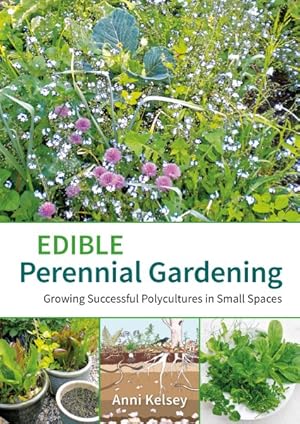 Image du vendeur pour Edible Perennial Gardening : Growing Successful Polycultures in Small Spaces mis en vente par GreatBookPrices