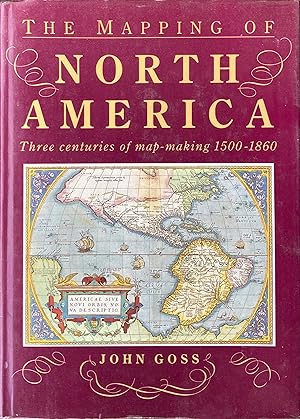 Imagen del vendedor de The mapping of North America: three centuries of map-making 1500-1860 a la venta por Acanthophyllum Books