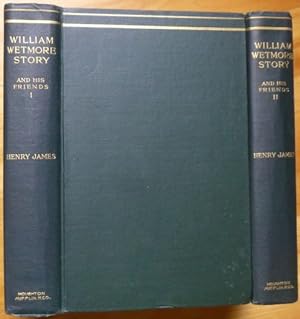 WILLIAM WETMORE STORY and His Friends. In Two Volumes
