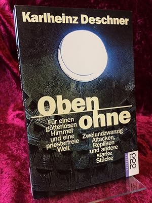 Bild des Verkufers fr Oben ohne. Fr einen gtterlosen Himmel und eine priesterfreie Welt. Zweiundzwanzig Attacken, Repliken und andere starke Stcke. (= Rororo : 60705 : rororo-Sachbuch). zum Verkauf von Altstadt-Antiquariat Nowicki-Hecht UG