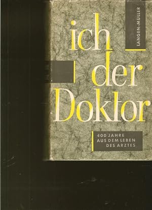 Seller image for Ich der Doktor. Vierhundert Jahre aus dem Leben des Arztes. for sale by Ant. Abrechnungs- und Forstservice ISHGW