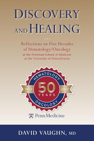 Seller image for Discovery and Healing : Reflections on Five Decades of Hematology/Oncology at the Perelman School of Medicine at the University of Pennsylvania for sale by GreatBookPrices