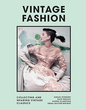 Vintage Fashion: Collecting and Wearing Vintage Classics