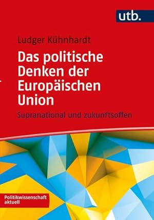 Bild des Verkufers fr Das politische Denken der Europischen Union : Supranational und zukunftsoffen zum Verkauf von AHA-BUCH GmbH