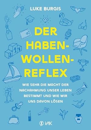 Seller image for Der Haben-Wollen-Reflex : Wie sehr die Macht der Nachahmung unser Leben bestimmt und wie wir uns davon lsen for sale by AHA-BUCH GmbH