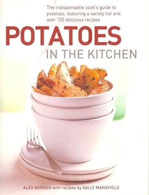 Image du vendeur pour Potatoes in the Kitchen : The Indispensable Cook's Guide to Potatoes, Featuring a Variety List and over 150 Delicious Recipes mis en vente par GreatBookPrices