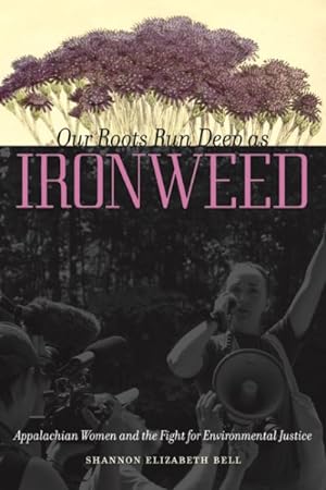 Seller image for Our Roots Run Deep As Ironweed : Appalachian Women and the Fight for Environmental Justice for sale by GreatBookPrices