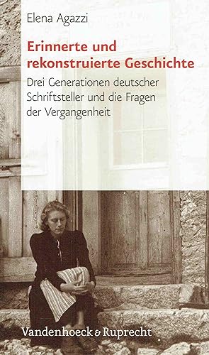 Seller image for Erinnerte und rekonstruierte Geschichte. Drei Generationen deutscher Schriftsteller und die Fragen der Vergangenheit. for sale by Antiquariat Bernhardt