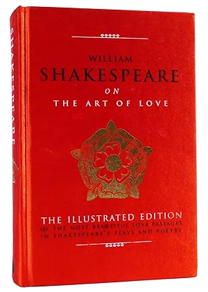 Immagine del venditore per WILLIAM SHAKESPEARE ON THE ART OF LOVE The Illustrated Edition of the Most Beautiful Love Passages in Shakespeare's Plays and Poetry venduto da Rare Book Cellar