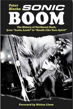 Seller image for Sonic Boom! the History of Northwest Rock, from Louie, Louie to Smells Like Teen Spirit (Paperback) for sale by Grand Eagle Retail