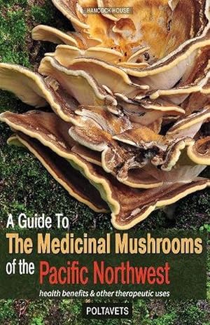 Seller image for A Guide to Medicinal Mushrooms of the Pacific Northwest (Paperback) for sale by Grand Eagle Retail