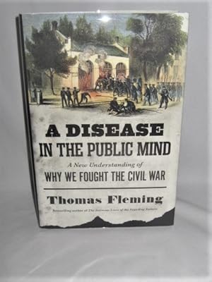 A Disease in the Public Mind: A New Understanding of Why We Fought the Civil War