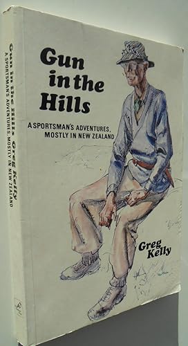 GUN IN THE HILLS: A SPORTSMAN'S ADVENTURES, MOSTLY IN NEW ZEALAND.