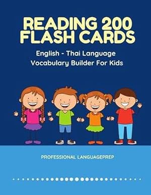 Imagen del vendedor de Reading 200 Flash Cards English - Thai Language Vocabulary Builder for Kids: Practice Basic Sight Words List Activities Books to Improve Reading Skills with Pictures Dictionary Games for Babies, Toddlers, Preschool, Kindergarten and 1st, 2nd, 3rd Grade (Paperback) a la venta por Grand Eagle Retail