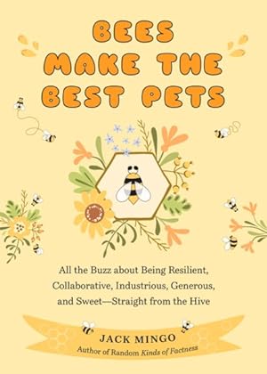Seller image for Bees Make the Best Pets : All the Buzz About Being Resilient, Collaborative, Industrious, Generous, and Sweet?straight from the Hive - Beekeeping Beginners for sale by GreatBookPrices