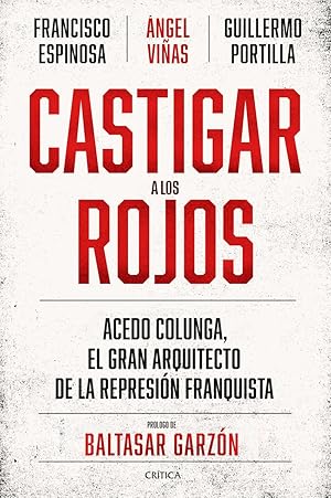Imagen del vendedor de Castigar a los rojos Acedo Colunga, el gran arquitecto de la represin franquista a la venta por Imosver