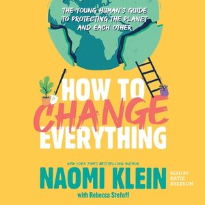 Image du vendeur pour How to Change Everything : The Young Human's Guide to Protecting the Planet and Each Other mis en vente par GreatBookPricesUK