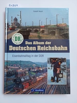 Seller image for Das Album der Deutschen Reichsbahn : Eisenbahnalltag in der DDR Rudolf Heym for sale by Versandantiquariat Claudia Graf