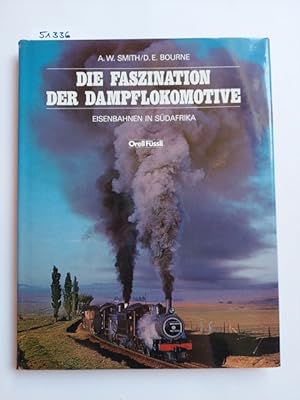 Die Faszination der Dampflokomotive. Eisenbahnen in Südafrika. Aus dem Englischen übertragen von ...