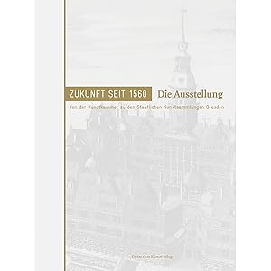 Seller image for Zukunft seit 1560. Von der Kunstkammer zu den Staatlichen Kunstsammlungen Dresden: Bd. 1: Die Ausstellung for sale by artbook-service