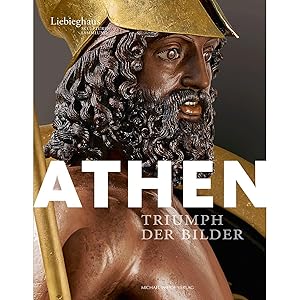 Seller image for Athen: Triumph der Bilder: Triumph der Bilder. Katalog zur Ausstellung im Liebieghaus Frankfurt, 2016 for sale by artbook-service