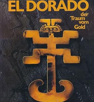 El Dorado, der Traum vom Gold : [Kestner-Museum, Hannover 1979]. Aus d. Engl. übertr. von Annette...