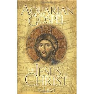 Seller image for The Aquarian Gospel of Jesus the Christ: The Philosophic and Practical Basis of the Church Universal and World Religion of the Aquarian Age; Transcrib (Paperback or Softback) for sale by BargainBookStores