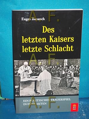 Bild des Verkufers fr Des letzten Kaisers letzte Schlacht : ein politisches Trauerspiel in fnf Akten zum Verkauf von Antiquarische Fundgrube e.U.