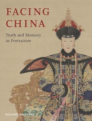 Bild des Verkufers fr Facing China : Truth and Memory in Portraiture zum Verkauf von AHA-BUCH GmbH
