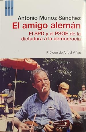 El amigo alemán. El SPD y el PSOE de la dictadura a la democracia