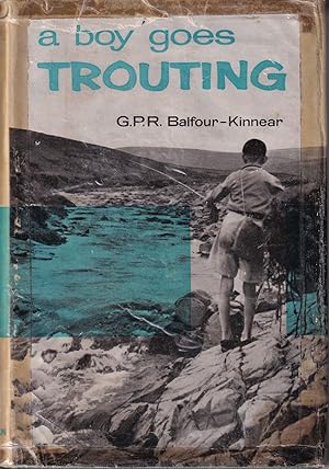 Bild des Verkufers fr A BOY GOES TROUTING: INSTRUCTION IN ELEMENTARY AND ADVANCED TROUT FISHING. By G.P.R. Balfour-Kinnear. zum Verkauf von Coch-y-Bonddu Books Ltd