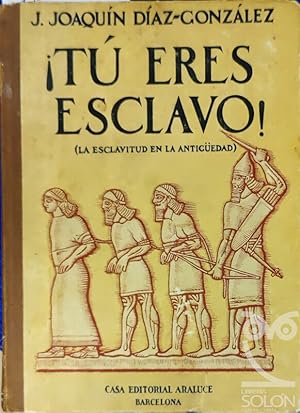 ¡Tú eres esclavo! (La esclavitud en la Antigüedad)