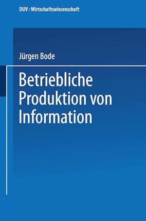 Bild des Verkufers fr Betriebliche Produktion von Information. DUV : Wirtschaftswissenschaft. zum Verkauf von Antiquariat Thomas Haker GmbH & Co. KG