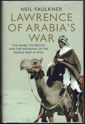 Image du vendeur pour Lawrence of Arabia's War. The Arabs, the British and the Remaking of the Middle East in WW1 mis en vente par OJ-BOOKS    ABA / PBFA