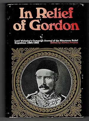 In Relief of Gordon. Lord Wolseley's Campaign Journal of the Khartoum Relief Expedition 1884-1885.