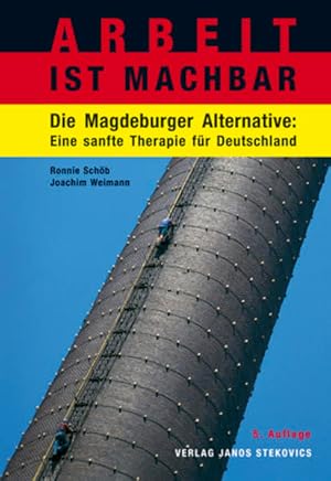 Bild des Verkufers fr Arbeit ist machbar. Die Magdeburger Alternative. Eine sanfte Therapie fr Deutschland. zum Verkauf von Antiquariat Thomas Haker GmbH & Co. KG