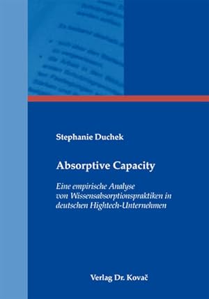 Absorptive Capacity : eine empirische Analyse von Wissensabsorptionspraktiken in deutschen Highte...