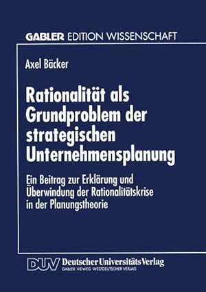 Rationalität als Grundproblem der strategischen Unternehmensplanung: Ein Beitrag zur Erklärung un...