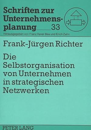 Seller image for Die Selbstorganisation von Unternehmen in strategischen Netzwerken: Bausteine zu einer Theorie des evolutionren Managements. Schriften zur Unternehmensplanung; Bd. 33. for sale by Antiquariat Thomas Haker GmbH & Co. KG