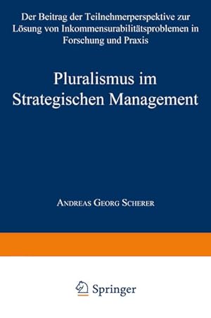 Pluralismus im strategischen Management: Der Beitrag der Teilnehmerperspektive zur Lösung von Ink...
