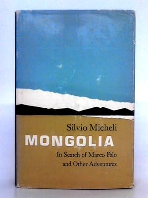 Bild des Verkufers fr Mongolia; In Search of Marco Polo and Other Adventures zum Verkauf von World of Rare Books