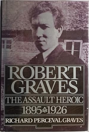 Robert Graves - The Assault Heroic 1895 - 1926