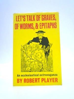 Bild des Verkufers fr Let's Talk of Graves, of Worms and Epitaphs zum Verkauf von World of Rare Books